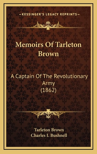 Memoirs Of Tarleton Brown: A Captain Of The Revolutionary Army (1862)