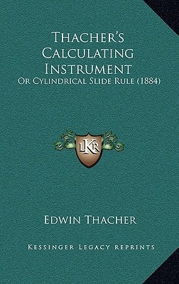 Thacher's Calculating Instrument: Or Cylindrical Slide Rule (1884)