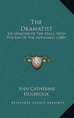 The Dramatist: Or Memoirs Of The Stage, With The Life Of The Authoress (1809)