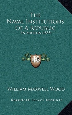 The Naval Institutions Of A Republic: An Address (1853)