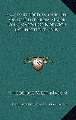 Family Record In Our Line Of Descent From Major John Mason Of Norwich, Connecticut (1909)