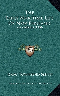 The Early Maritime Life Of New England: An Address (1900)