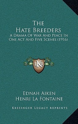The Hate Breeders: A Drama Of War And Peace In One Act And Five Scenes (1916)