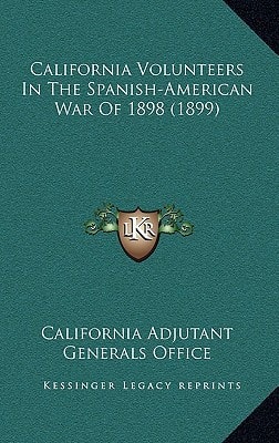 California Volunteers In The Spanish-American War Of 1898 (1899)