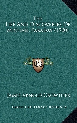 The Life And Discoveries Of Michael Faraday (1920)