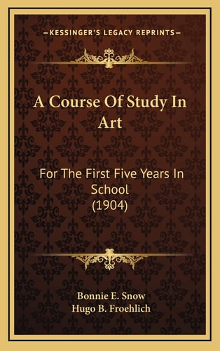 A Course Of Study In Art: For The First Five Years In School (1904)