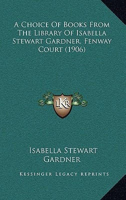 A Choice Of Books From The Library Of Isabella Stewart Gardner, Fenway Court (1906)
