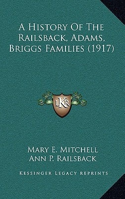 A History Of The Railsback, Adams, Briggs Families (1917)