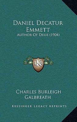 Daniel Decatur Emmett: Author Of Dixie (1904)