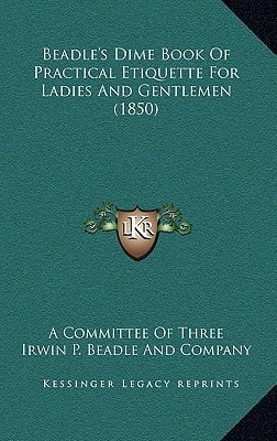 Beadle's Dime Book Of Practical Etiquette For Ladies And Gentlemen (1850)