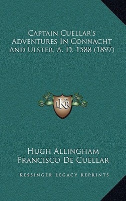 Captain Cuellar's Adventures In Connacht And Ulster, A. D. 1588 (1897)