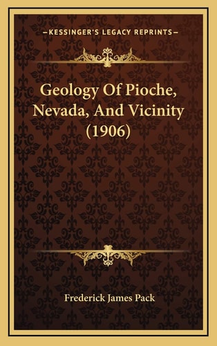 Geology Of Pioche, Nevada, And Vicinity (1906)