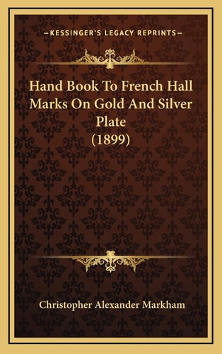 Hand Book To French Hall Marks On Gold And Silver Plate (1899)