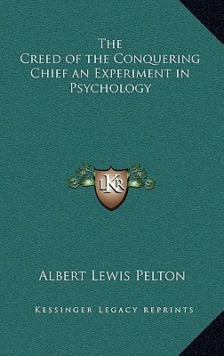The Creed of the Conquering Chief an Experiment in Psychology