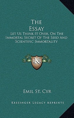 The Essay: Let Us Think It Over, On The Immortal Secret Of The Seed And Scientific Immortality