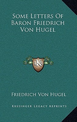 Some Letters Of Baron Friedrich Von Hugel