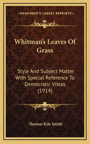 Whitman's Leaves Of Grass: Style And Subject Matter With Special Reference To Democratic Vistas (1914)