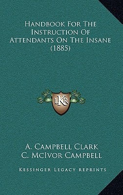Handbook For The Instruction Of Attendants On The Insane (1885)