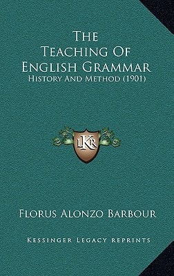 The Teaching Of English Grammar: History And Method (1901)