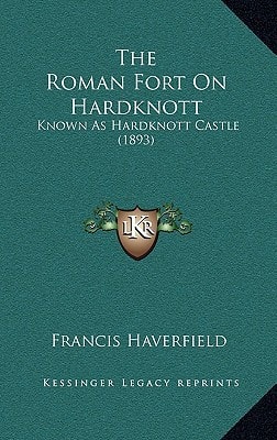 The Roman Fort On Hardknott: Known As Hardknott Castle (1893)