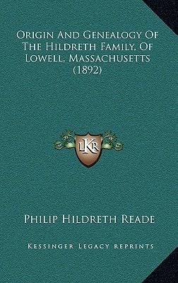 Origin And Genealogy Of The Hildreth Family, Of Lowell, Massachusetts (1892)