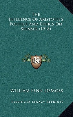 The Influence Of Aristotle's Politics And Ethics On Spenser (1918)