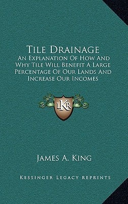 Tile Drainage: An Explanation Of How And Why Tile Will Benefit A Large Percentage Of Our Lands And Increase Our Incomes