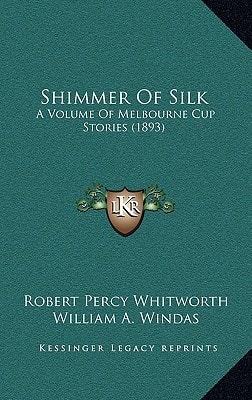 Shimmer Of Silk: A Volume Of Melbourne Cup Stories (1893)