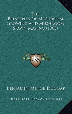 The Principles Of Mushroom Growing And Mushroom Spawn Making (1905)