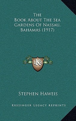 The Book About The Sea Gardens Of Nassau, Bahamas (1917)