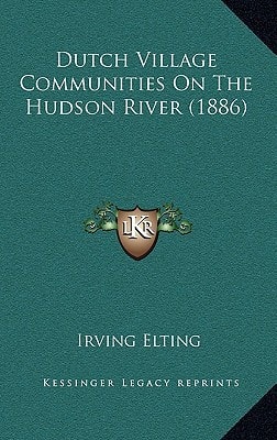 Dutch Village Communities On The Hudson River (1886)
