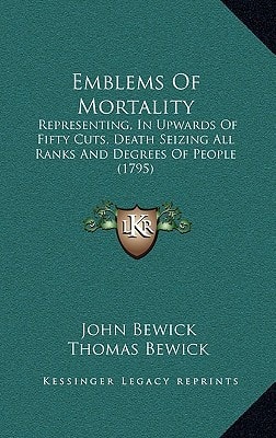 Emblems Of Mortality: Representing, In Upwards Of Fifty Cuts, Death Seizing All Ranks And Degrees Of People (1795)