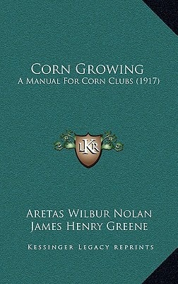 Corn Growing: A Manual For Corn Clubs (1917)