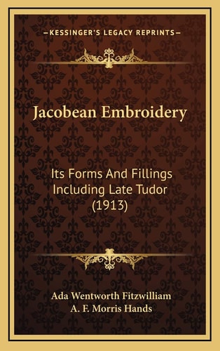 Jacobean Embroidery: Its Forms And Fillings Including Late Tudor (1913)