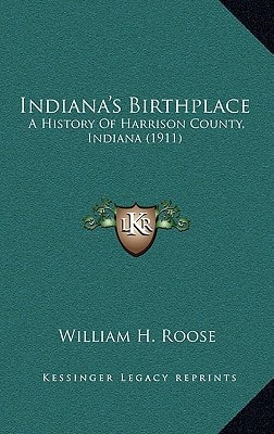 Indiana's Birthplace: A History Of Harrison County, Indiana (1911)