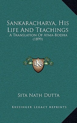 Sankaracharya, His Life And Teachings: A Translation Of Atma-Bodha (1899)