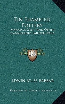 Tin Enameled Pottery: Majolica, Delft And Other Stanniferous Faience (1906)