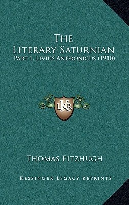 The Literary Saturnian: Part 1, Livius Andronicus (1910)