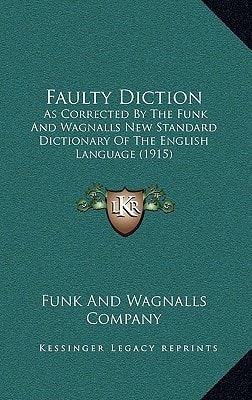 Faulty Diction: As Corrected By The Funk And Wagnalls New Standard Dictionary Of The English Language (1915)