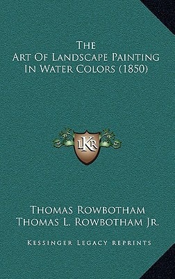 The Art Of Landscape Painting In Water Colors (1850)