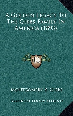 A Golden Legacy To The Gibbs Family In America (1893)