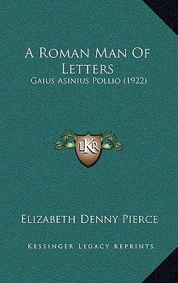 A Roman Man Of Letters: Gaius Asinius Pollio (1922)