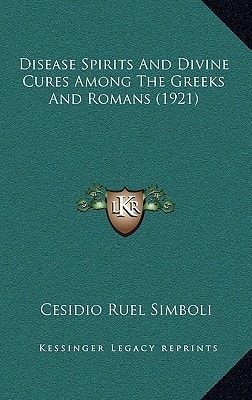 Disease Spirits And Divine Cures Among The Greeks And Romans (1921)