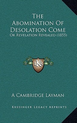 The Abomination Of Desolation Come: Or Revelation Revealed (1855)