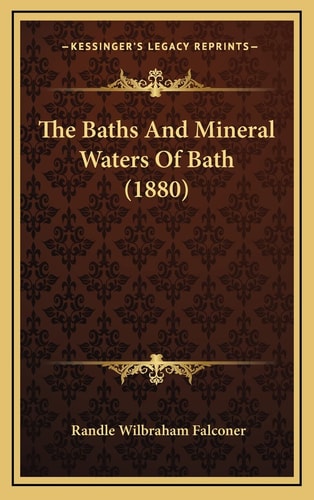 The Baths And Mineral Waters Of Bath (1880)