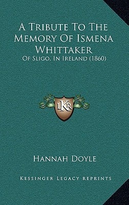 A Tribute To The Memory Of Ismena Whittaker: Of Sligo, In Ireland (1860)