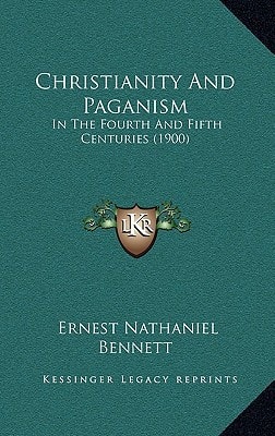 Christianity And Paganism: In The Fourth And Fifth Centuries (1900)