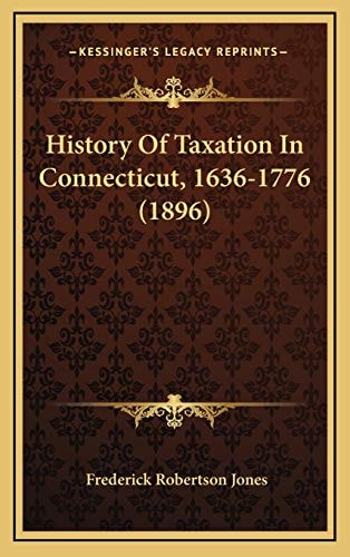 History Of Taxation In Connecticut, 1636-1776 (1896)