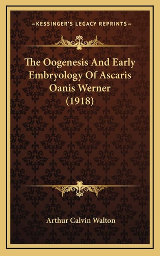 The Oogenesis And Early Embryology Of Ascaris Oanis Werner (1918)