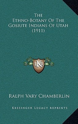 The Ethno-Botany Of The Gosiute Indians Of Utah (1911)